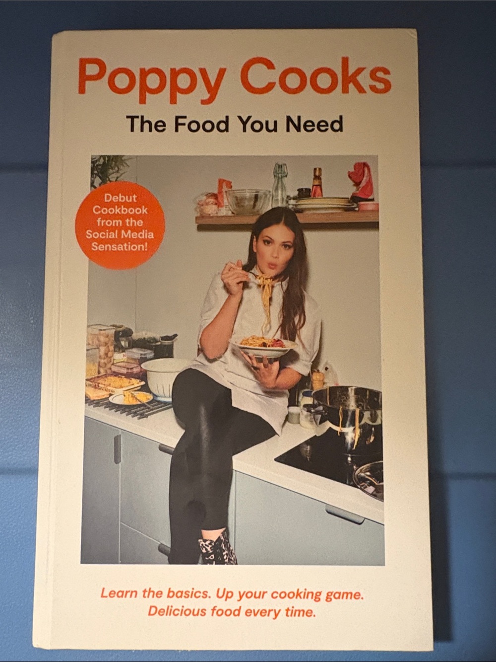 Poppy Cooks - The Food You Need Cookbook
